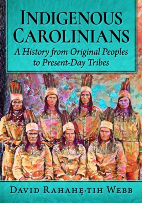Indigenous Carolinians: A History from Original Peoples to Present-Day Tribes