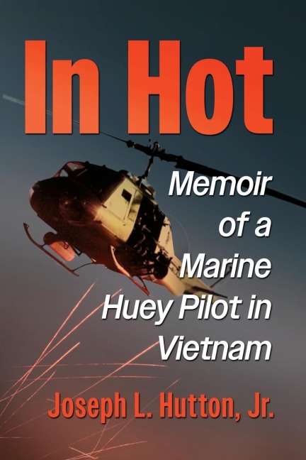 In Hot: Memoir of a Marine Huey Pilot in Vietnam