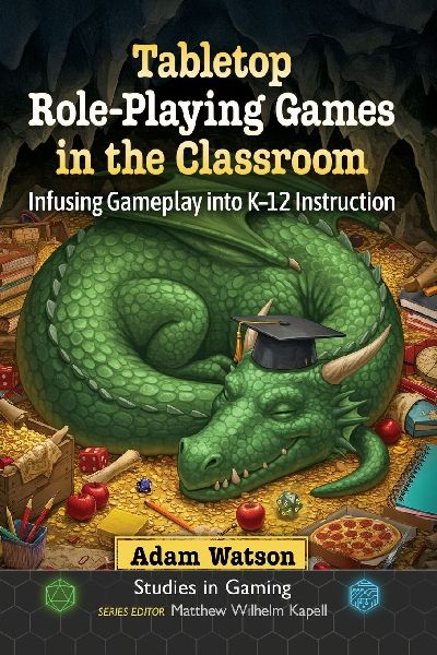 Tabletop Role-Playing Games in the Classroom: Infusing Gameplay into K-12 Instruction