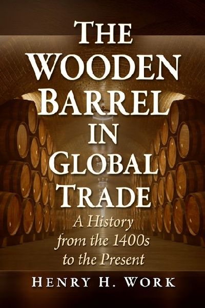 The Wooden Barrel in Global Trade: A History from the 1400s to the Present