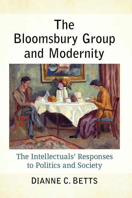 The Bloomsbury Group and Modernity: The Intellectuals Responses to Politics and Society