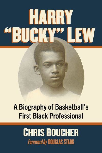 Harry Bucky Lew: A Biography of Basketballs First Black Professional