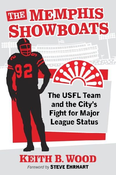 The Memphis Showboats: The USFL Team and the Citys Fight for Major League Status