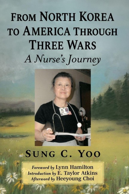 From North Korea to America Through Three Wars: A Nurses Journey