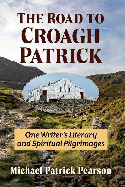 Road to Croagh Patrick: One Writer's Literary and Spiritual Pilgrimages