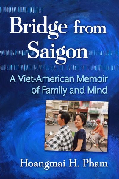 Bridge from Saigon: A Viet-American Memoir of Family and Mind
