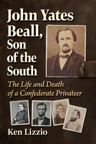 John Yates Beall, Son of the South The Life and Death of a Confederate Privateer