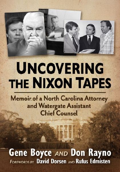 Uncovering the Nixon Tapes: Memoir of a North Carolina Attorney and Watergate Assistant Chief Counsel