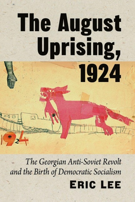The August Uprising, 1924: The Georgian Anti-Soviet Revolt and the Birth of Democratic Socialism