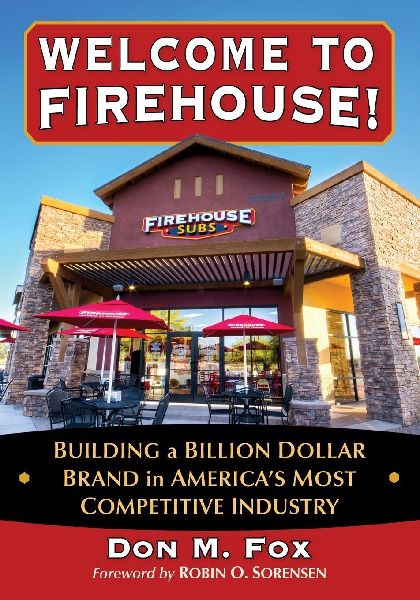 Welcome to Firehouse!: Building a Billion Dollar Brand in Americas Most Competitive Industry