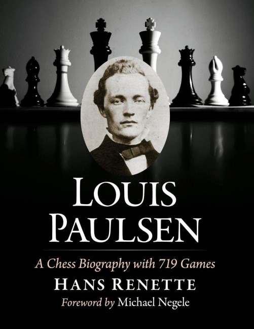 Louis Paulsen: A Chess Biography with 719 Games