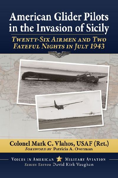 American Glider Pilots in the Invasion of Sicily: Twenty-Six Airmen and Two Fateful Nights in July 1943
