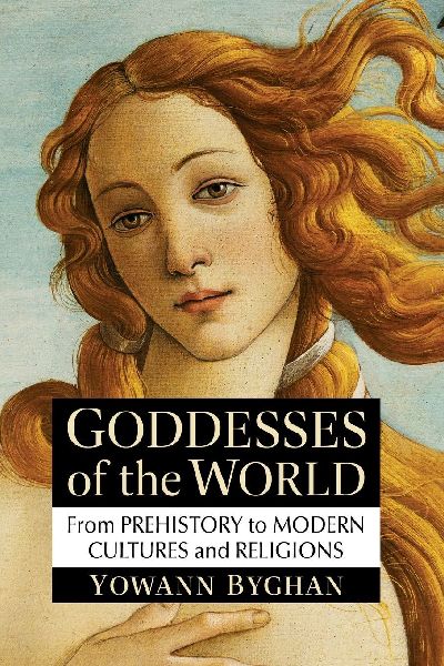 Goddesses of the World: From Prehistory to Modern Cultures and Religions