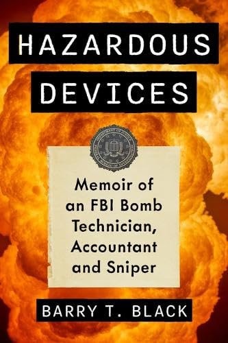 Hazardous Devices Memoir of an FBI Bomb Technician, Accountant and Sniper