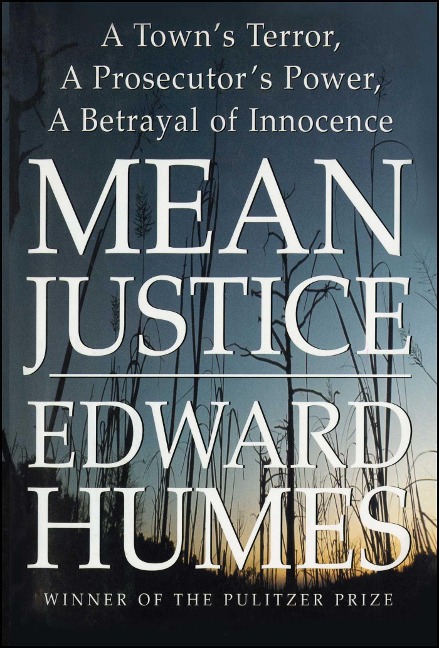 Mean Justice: A Towns Terror, a Prosecutors Power, a Betrayal of Innocence