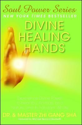 Divine Healing Hands: Experience Divine Power to Heal You, Animals, and Nature, and to Transform All Life