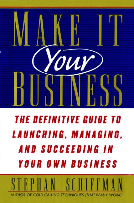 Make It Your Business: The Definitive Guide to Launching and Succeeding in Your Own Business