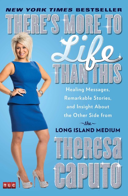 Theres More to Life Than This: Healing Messages, Remarkable Stories, and Insight about the Other Side from the Long Island Medium