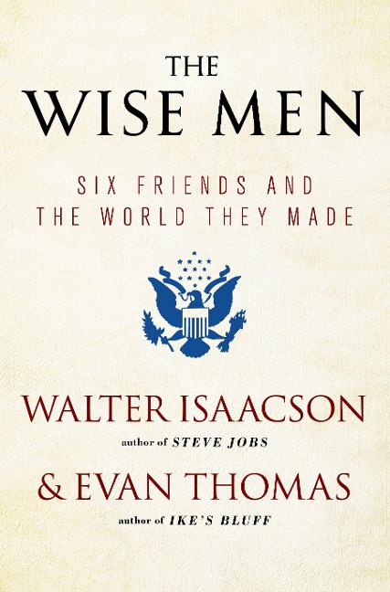 The Wise Men: Six Friends and the World They Made