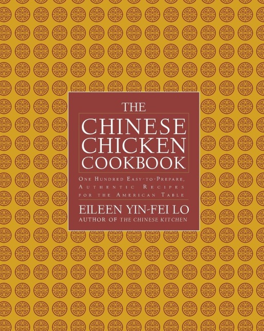 The Chinese Chicken Cookbook: 100 Easy-To-Prepare, Authentic Recipes for the AME