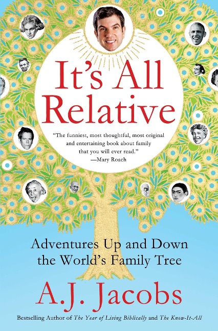 Its All Relative: Adventures Up and Down the Worlds Family Tree