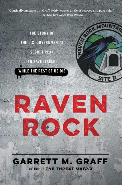 Raven Rock: The Story of the U.S. Governments Secret Plan to Save Itself-While the Rest of Us Die