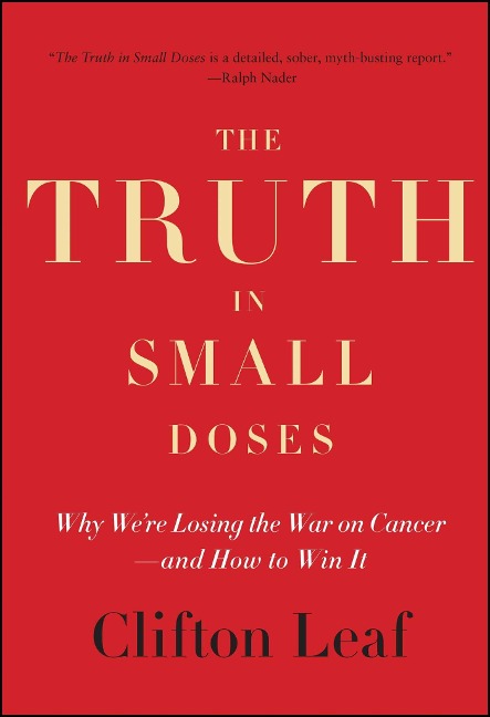 The Truth in Small Doses: Why Were Losing the War on Cancer - And How to Win It