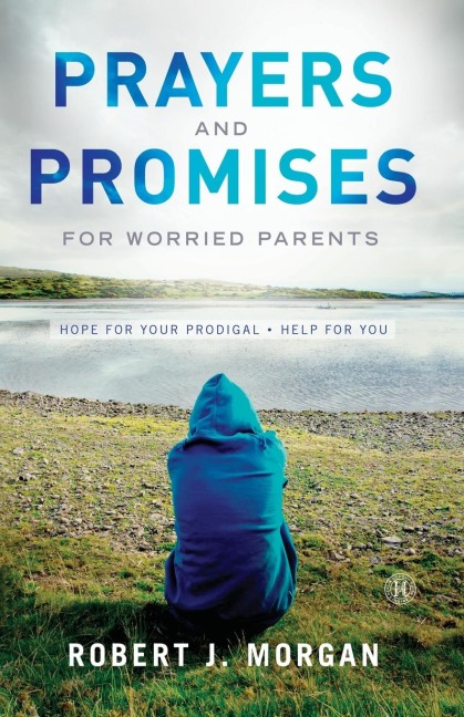 Prayers and Promises for Worried Parents: Hope for Your Prodigal. Help for You (Original)