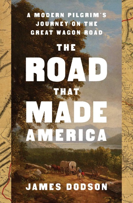 The Road That Made America: A Modern Pilgrims Journey on the Great Wagon Road