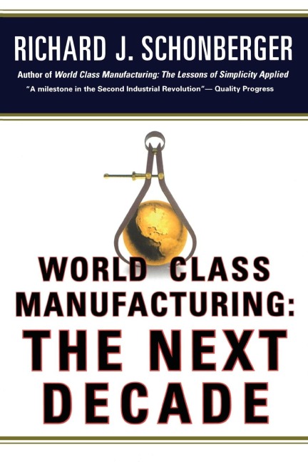 World Class Manufacturing: The Next Decade: Building Power, Strength, and Value