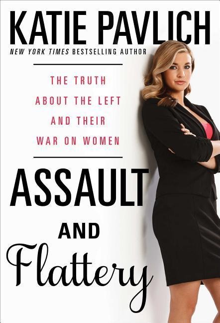 Assault and Flattery: The Truth about the Left and Their War on Women