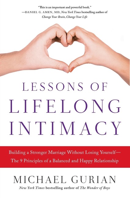 Lessons of Lifelong Intimacy: Building a Stronger Marriage Without Losing Yourself--The 9 Principles of a Balanced and Happy Relationship