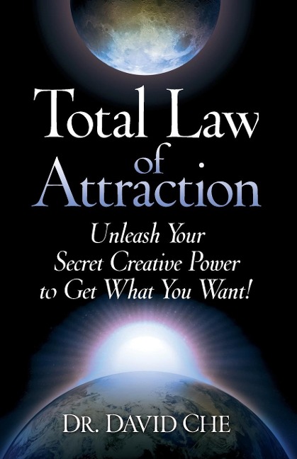 Total Law of Attraction: Unleash Your Secret Creative Power to Get What You Want!