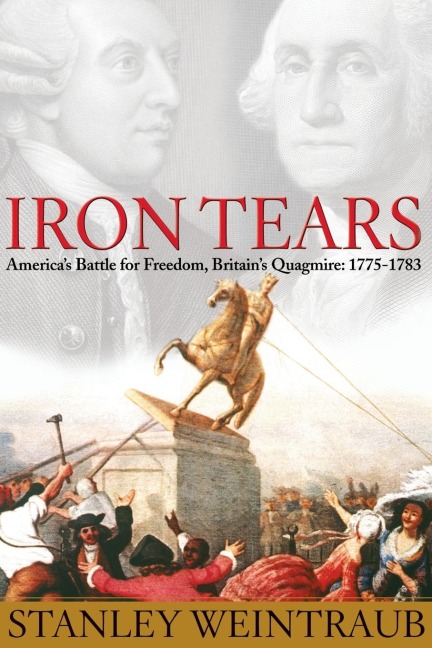 Iron Tears: Americas Battle for Freedom, Britains Quagmire: 1775-1783