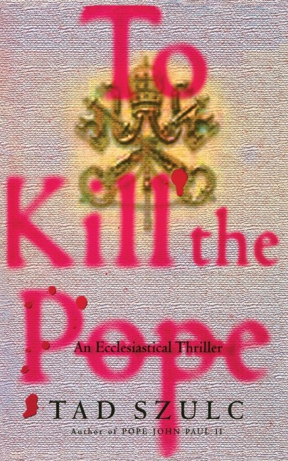 To Kill the Pope: An Ecclesiastical Thriller