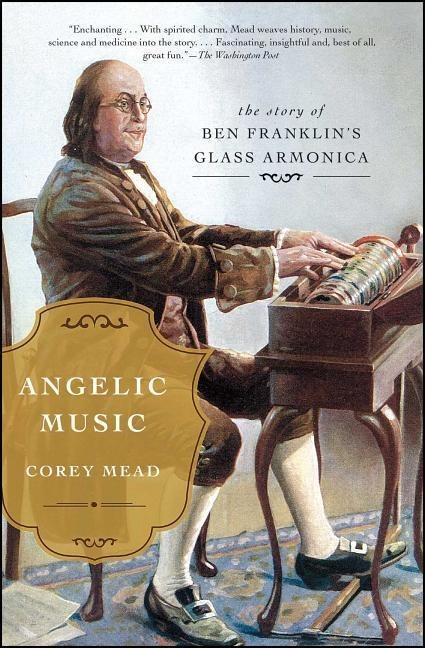 Angelic Music: The Story of Ben Franklins Glass Armonica