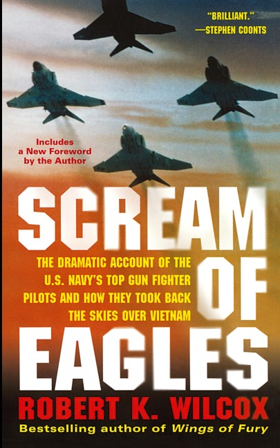Scream of Eagles: The Dramatic Account of the U.S. Navys Top Gun Fighter Pilots and How They Took Back the Skies Over Vietnam