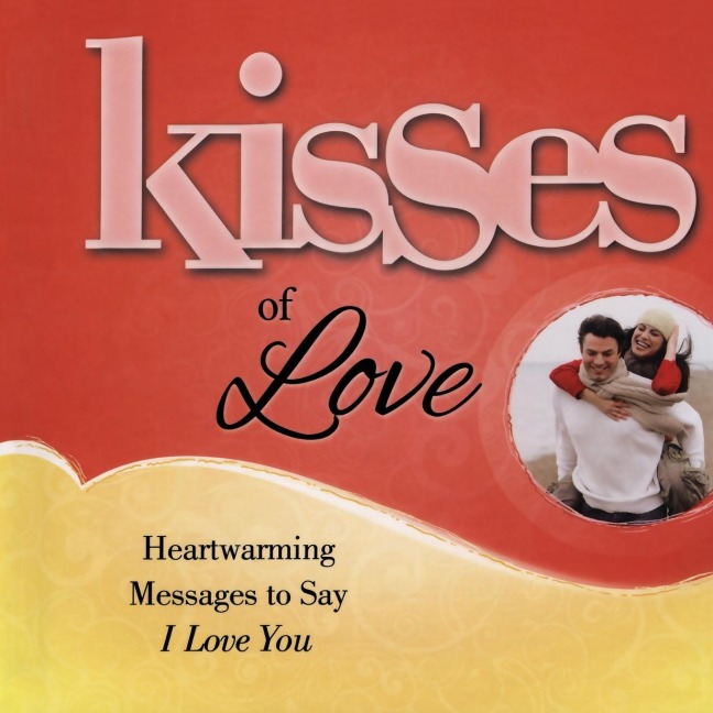 Kisses of Love: Heartwarming Messages to Say I Love You
