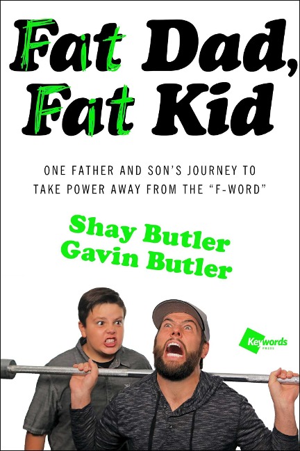 Fat Dad, Fat Kid: One Father and Sons Journey to Take Power Away from the F-Word