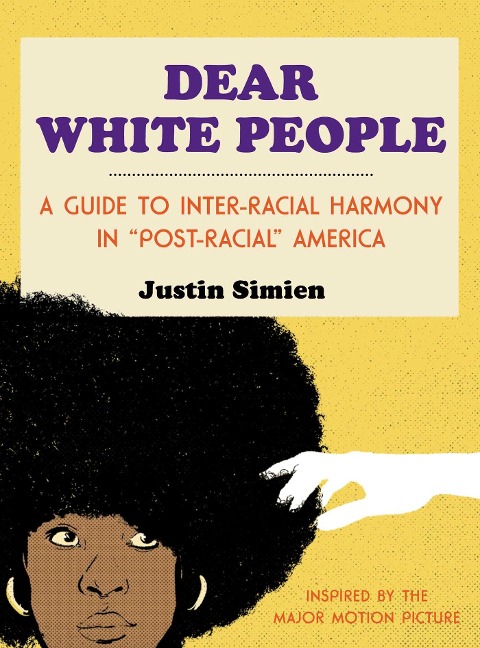 Dear White People: A Guide to Inter-Racial Harmony in Post-Racial America