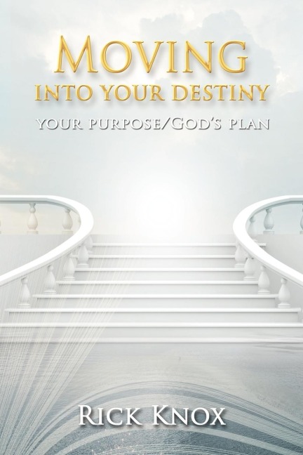 Your Purpose/Gods Plan: Moving Into Your Destiny
