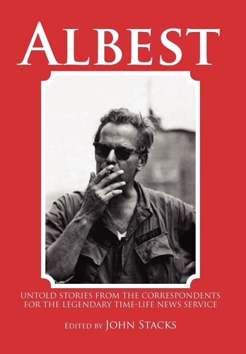 Albest Untold Stories from the Correspondents for the Legendary Time-Life News Service