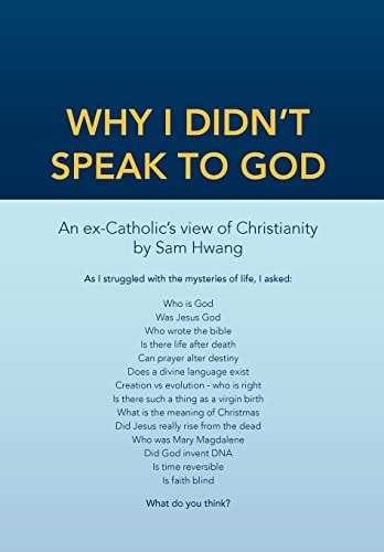 Why I Didn't Speak To God An Ex-Catholic's View of Christianity