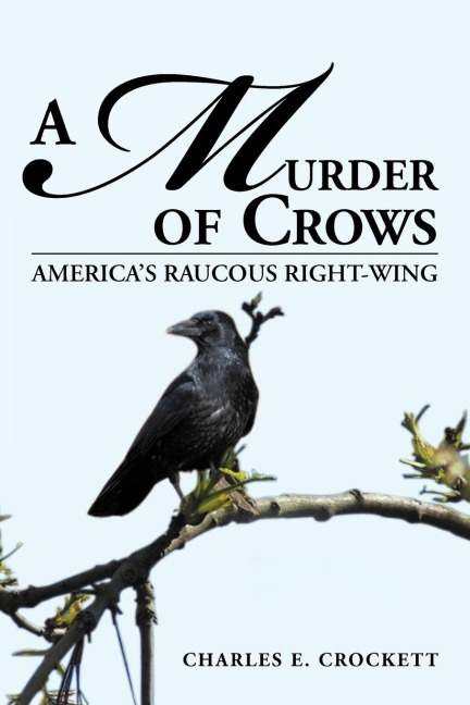 A MURDER OF CROWS: AMERICAS RAUCOUS RIGHT-WING