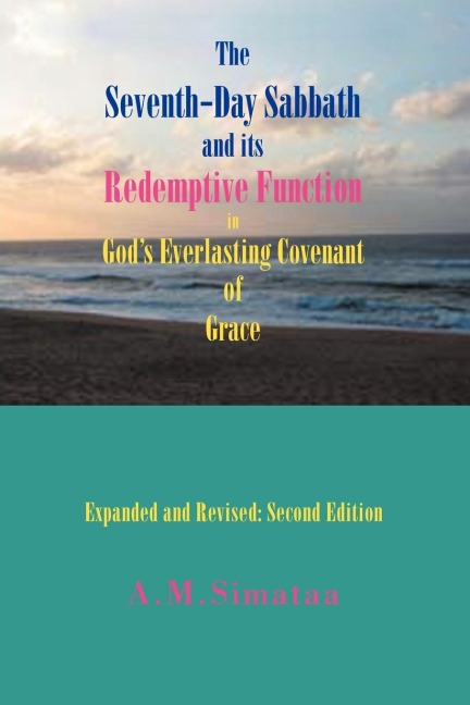 The Seventh-Day Sabbath and its Redemptive Function in Gods Everlasting Covenant of Grace: Expanded and Revised: Second Edition
