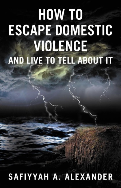 How to Escape Domestic Violence: And Live to Tell about It