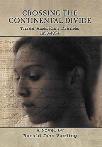 Crossing the Continental Divide Three American Diaries 1853-1854