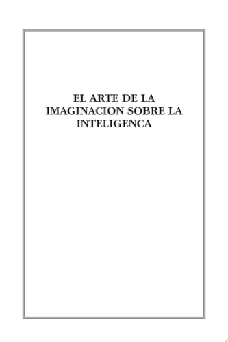 El Arte de la Imaginacion Sobre la Inteligenc