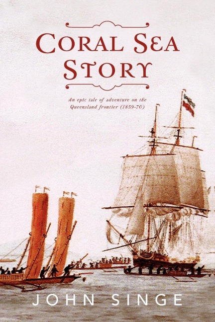 Coral Sea Story: An Epic Tale of Adventure on the Queensland Frontier (1859-70)