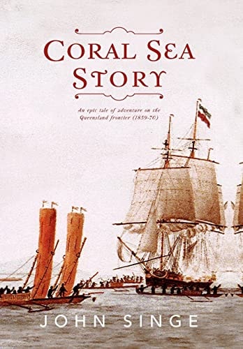 Coral Sea Story An Epic Tale of Adventure on the Queensland Frontier (1859-70)